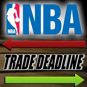 NBA Betting Tips – NBA Trade Deadline